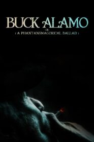 Buck Alamo or (A Phantasmagorical Ballad)