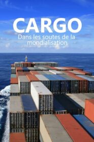 Cargos – Dans les soutes de la mondialisation